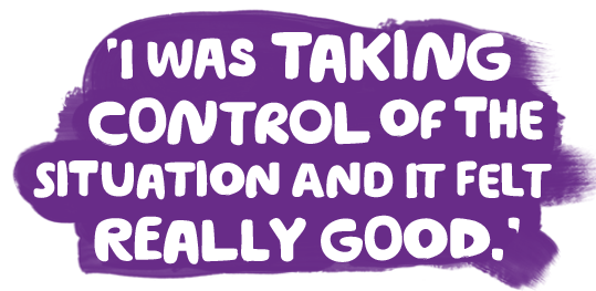 'I was taking control of the situation and it felt really good.' - Sara quote